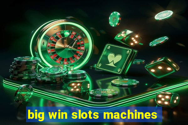 big win slots machines