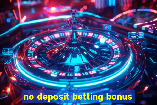 no deposit betting bonus