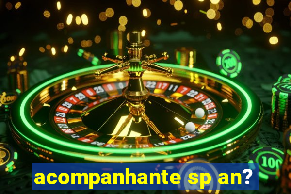 acompanhante sp an?