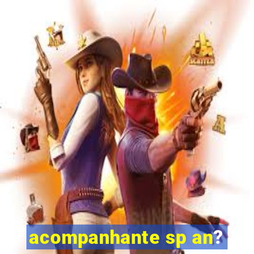 acompanhante sp an?