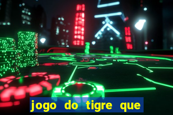 jogo do tigre que da dinheiro ao se cadastrar