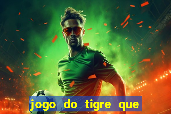 jogo do tigre que da dinheiro ao se cadastrar