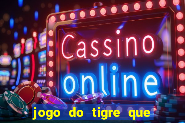 jogo do tigre que da dinheiro ao se cadastrar