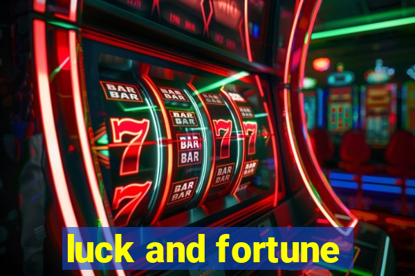 luck and fortune