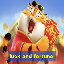 luck and fortune