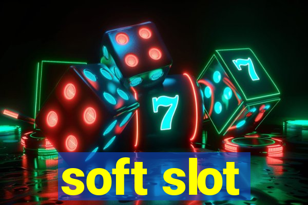 soft slot