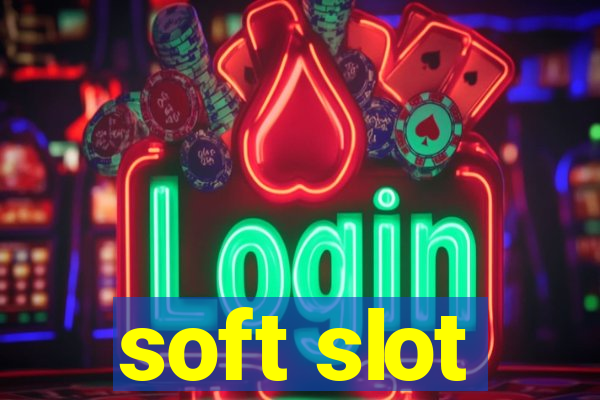 soft slot