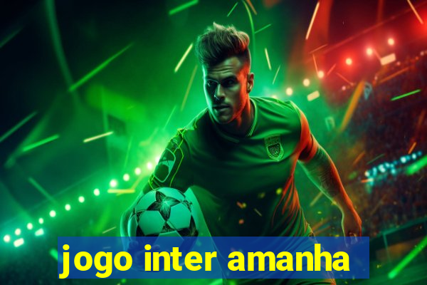 jogo inter amanha