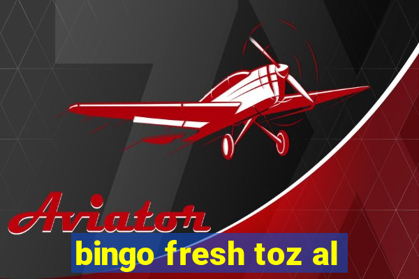 bingo fresh toz al