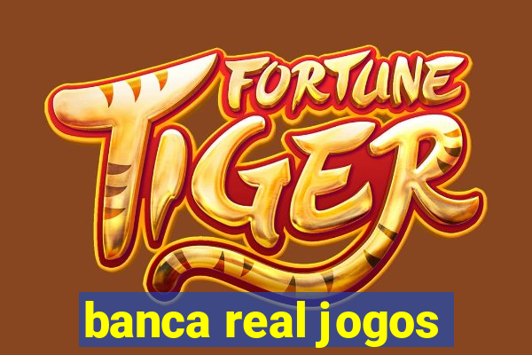 banca real jogos