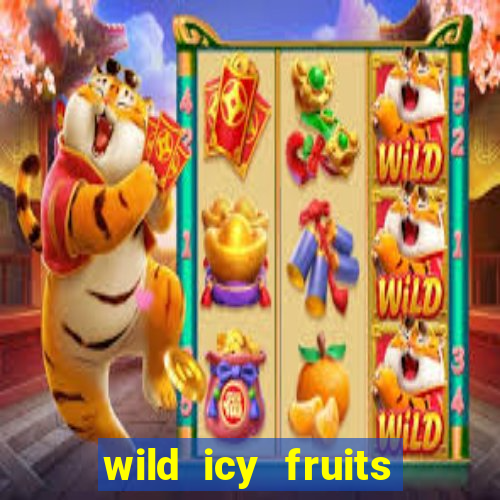 wild icy fruits slot free play