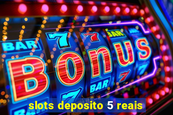 slots deposito 5 reais