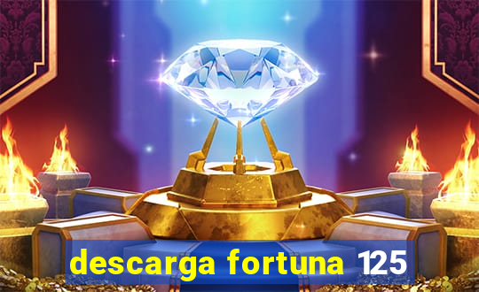 descarga fortuna 125