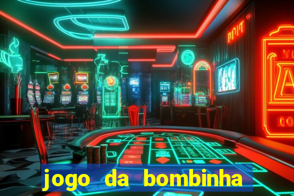 jogo da bombinha que ganha dinheiro