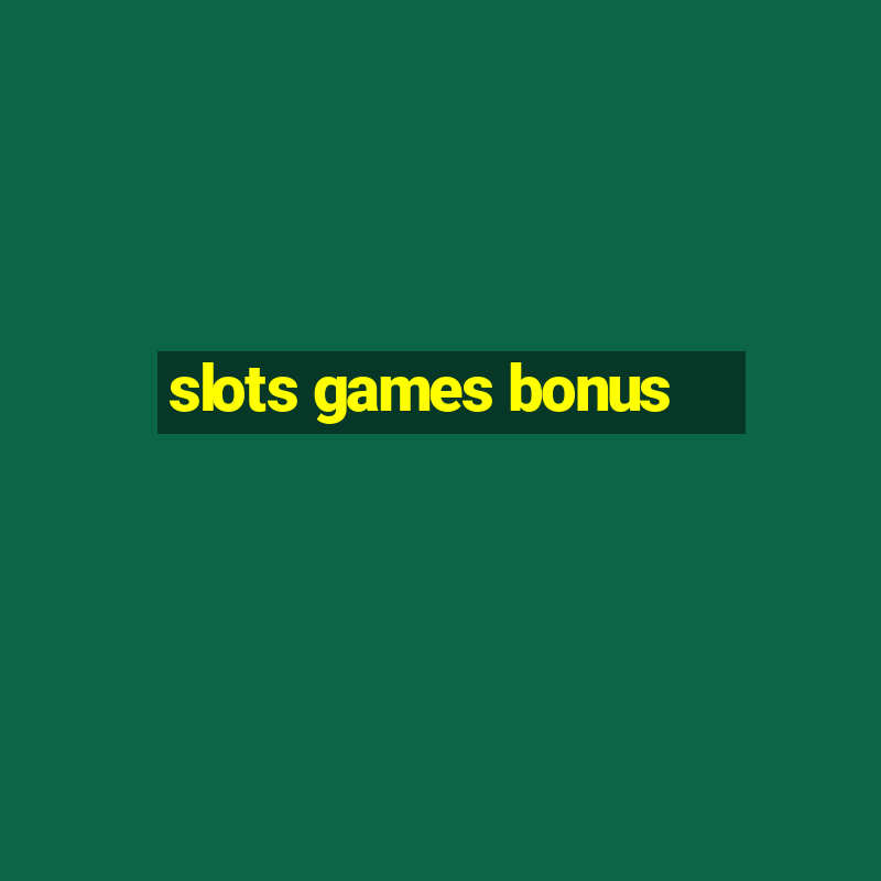 slots games bonus