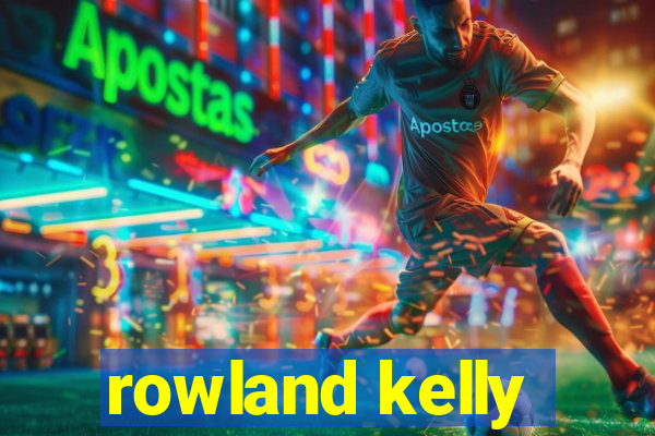 rowland kelly