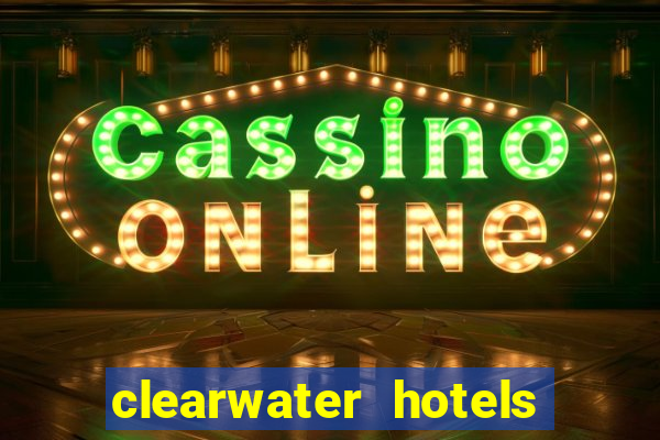 clearwater hotels and casino