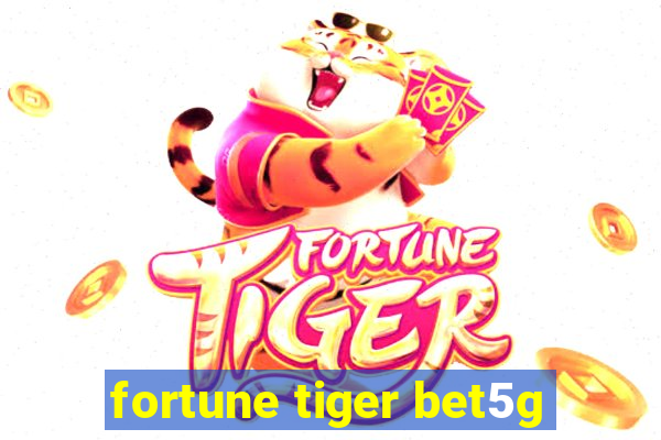 fortune tiger bet5g