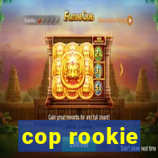 cop rookie