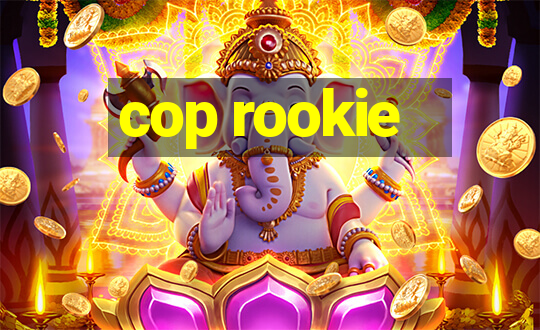 cop rookie