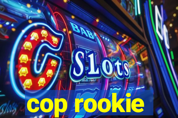 cop rookie