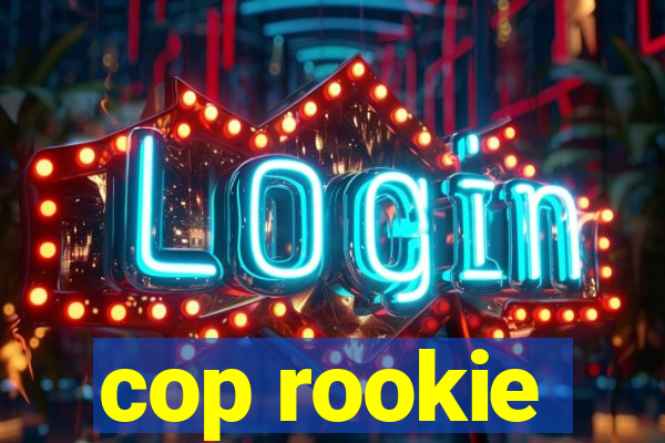 cop rookie