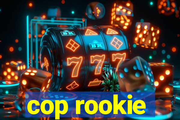 cop rookie