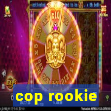 cop rookie