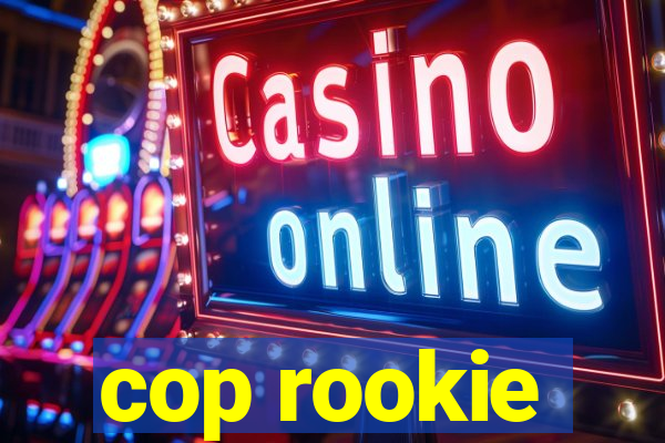 cop rookie