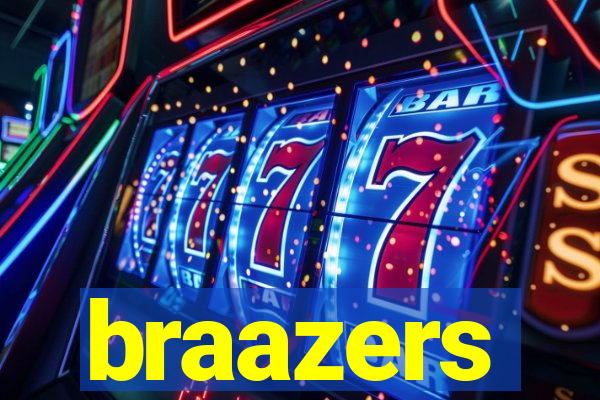 braazers