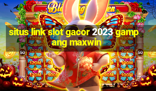 situs link slot gacor 2023 gampang maxwin