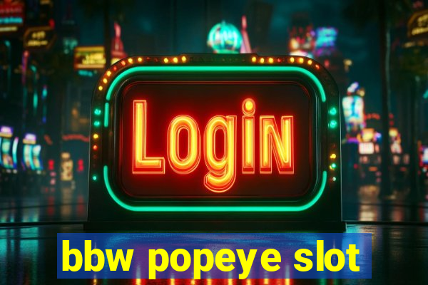 bbw popeye slot