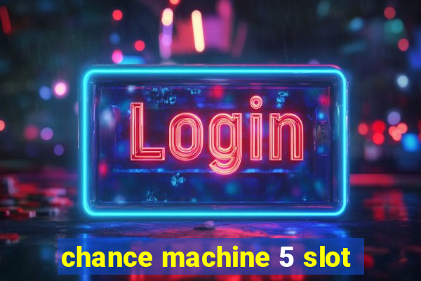 chance machine 5 slot