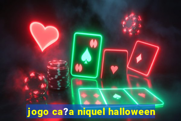 jogo ca?a niquel halloween