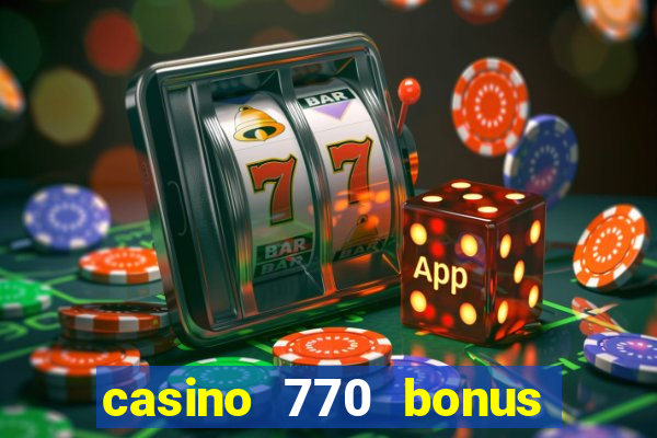 casino 770 bonus code 25€