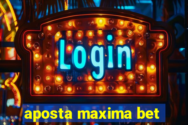 aposta maxima bet