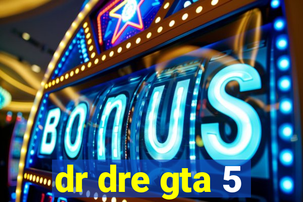 dr dre gta 5