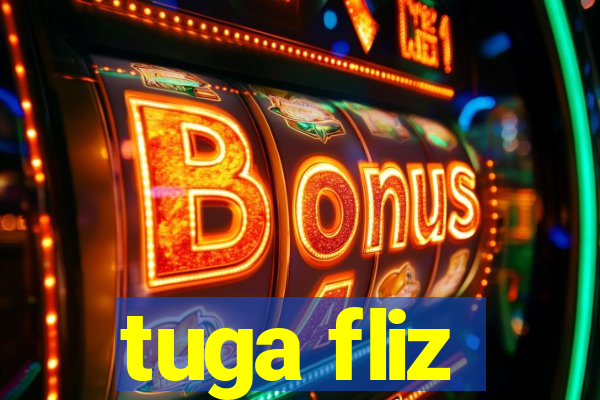 tuga fliz