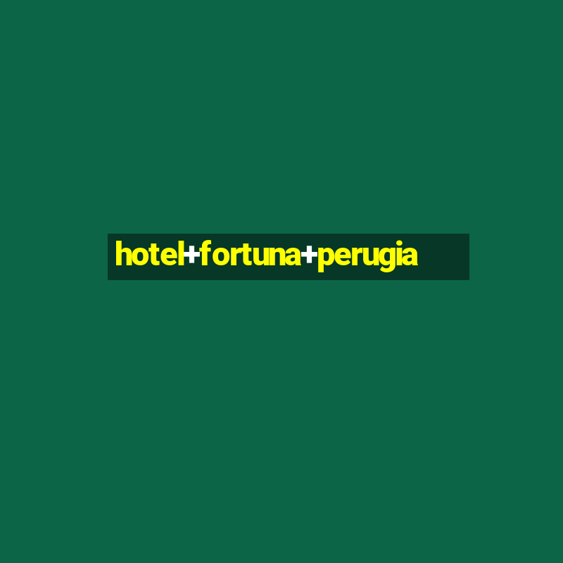 hotel+fortuna+perugia