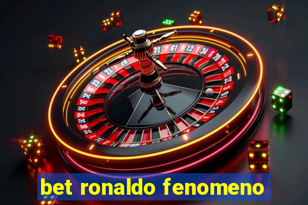 bet ronaldo fenomeno