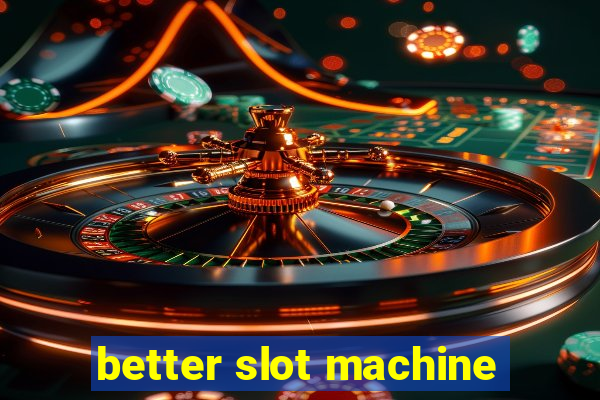 better slot machine