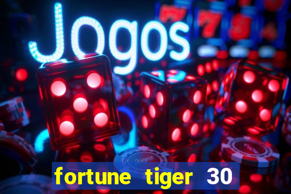 fortune tiger 30 reais grátis