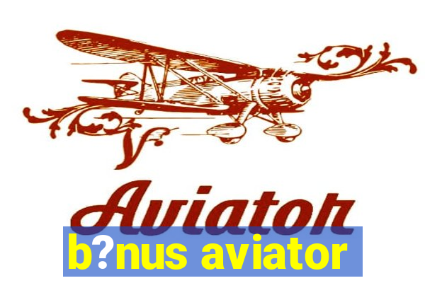 b?nus aviator