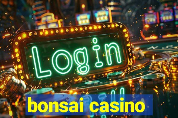 bonsai casino