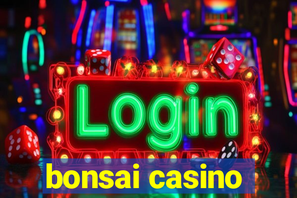 bonsai casino