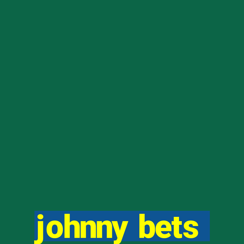 johnny bets