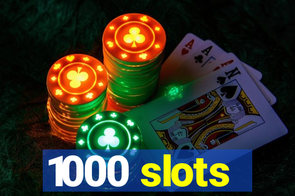 1000 slots