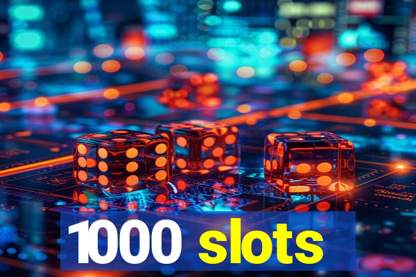 1000 slots