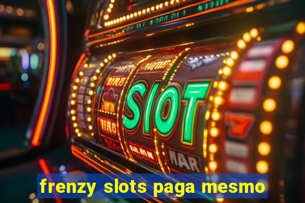 frenzy slots paga mesmo