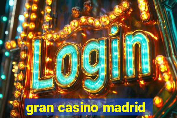 gran casino madrid